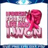 i-fought-for-my-life-and-i-won-png-sublimation-design