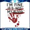 bloody-halloween-im-fine-its-not-my-blood-svg-design-file