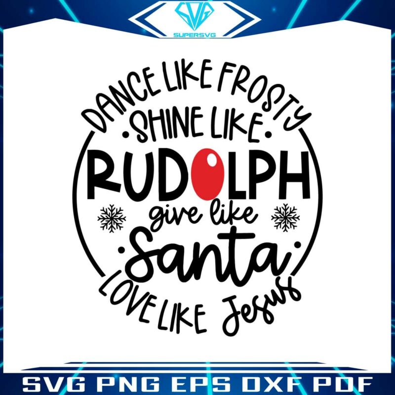 dance-like-frosty-shine-like-rudolph-give-like-santa-svg-file