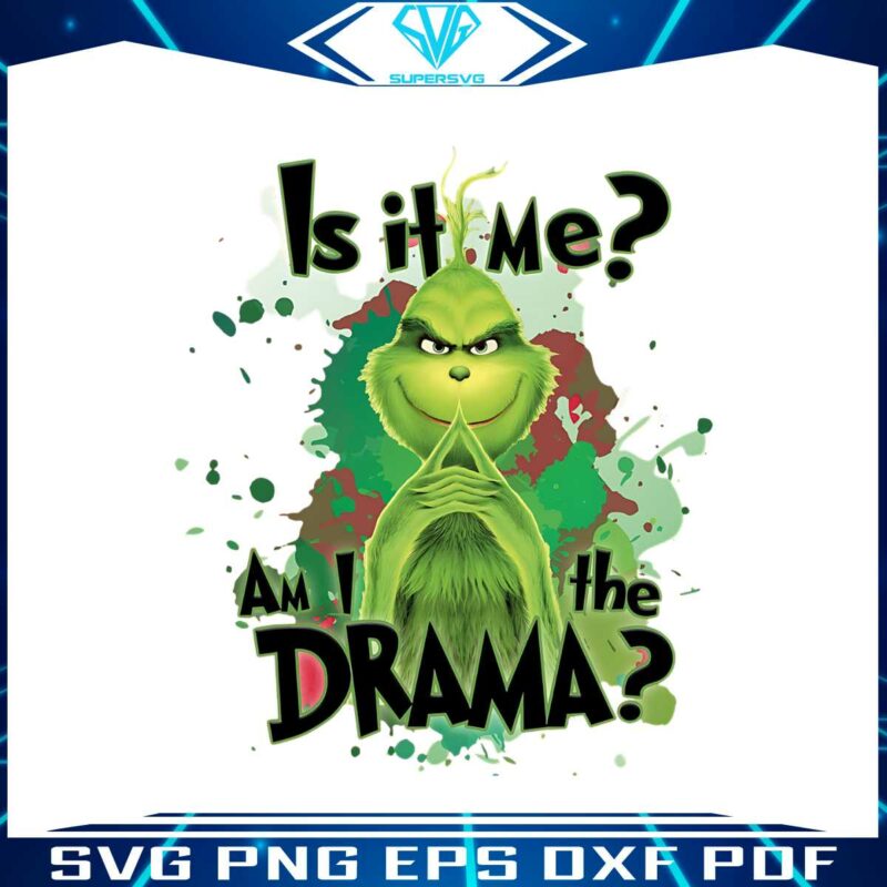 is-it-me-am-i-the-drama-funny-grinchmas-png-download