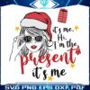its-me-hi-im-the-present-its-me-christmas-svg-cricut-files