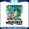 get-in-losers-we-are-saving-whoville-svg-file-for-cricut