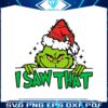 funny-i-saw-that-grinch-santa-svg-graphic-design-file