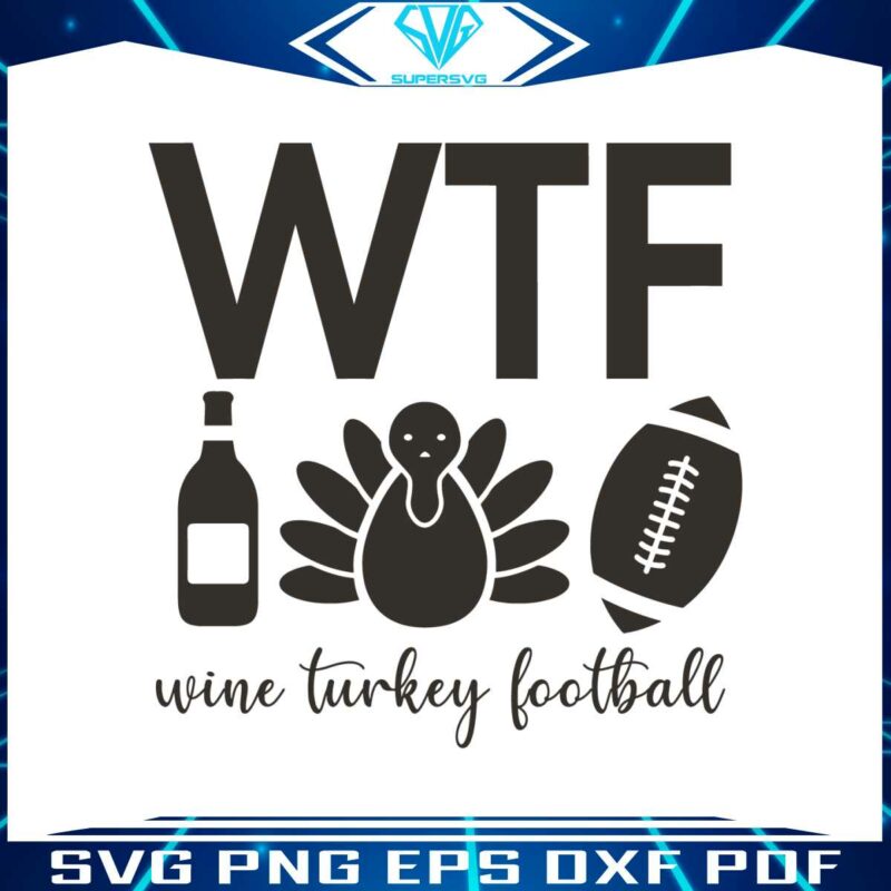 funny-wtf-wine-turkey-football-svg-graphic-design-file