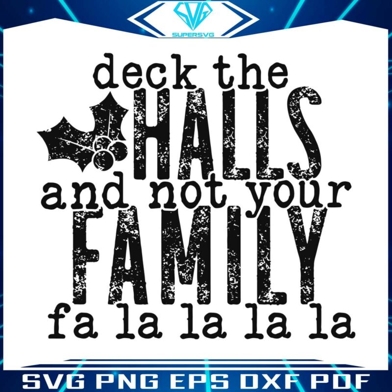 deck-the-halls-and-not-your-family-svg-digital-cricut-file