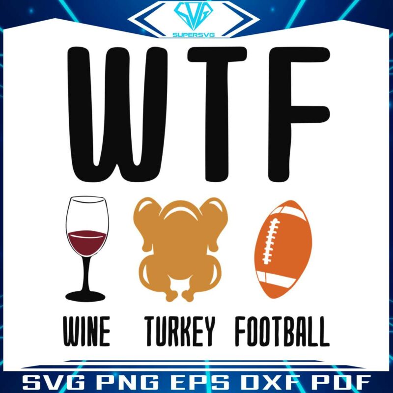thanksgiving-wtf-wine-turkey-football-svg-for-cricut-files