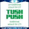 if-everyone-could-do-it-tush-push-philadelphia-svg-file