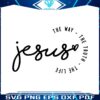 jesus-the-way-the-truth-the-life-christian-svg-cricut-file