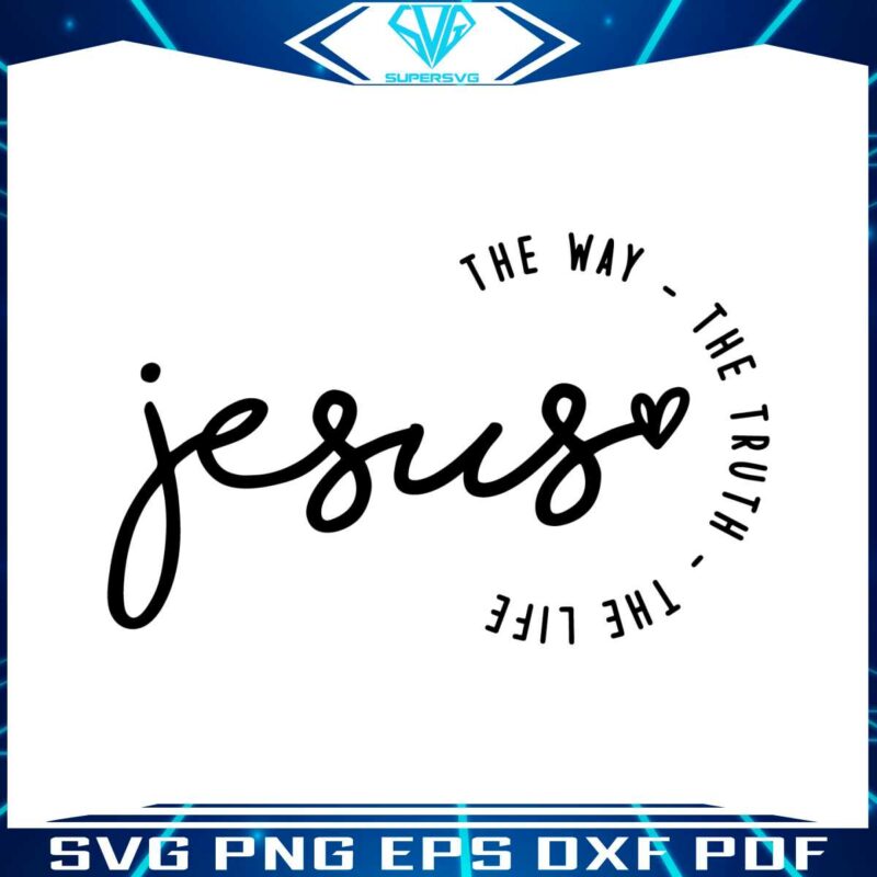 jesus-the-way-the-truth-the-life-christian-svg-cricut-file