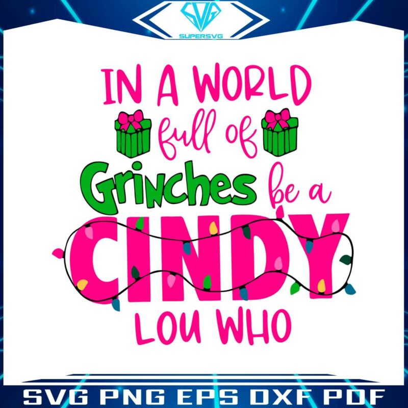 in-w-world-full-of-grinches-be-a-cindy-lou-who-svg-file