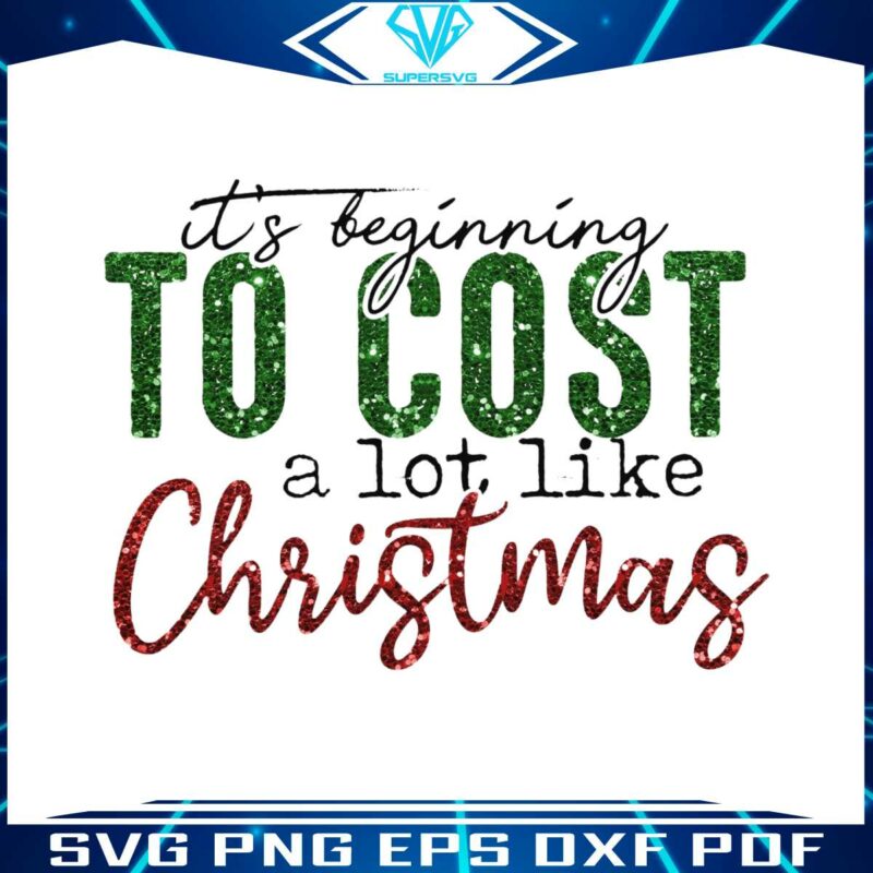 its-beginning-to-cost-a-lot-like-christmas-png-download