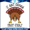 funny-turkey-it-aint-gonna-stuff-itself-svg-digital-cricut-file