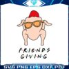 cozy-friendsgiving-funny-turkey-svg-for-cricut-files