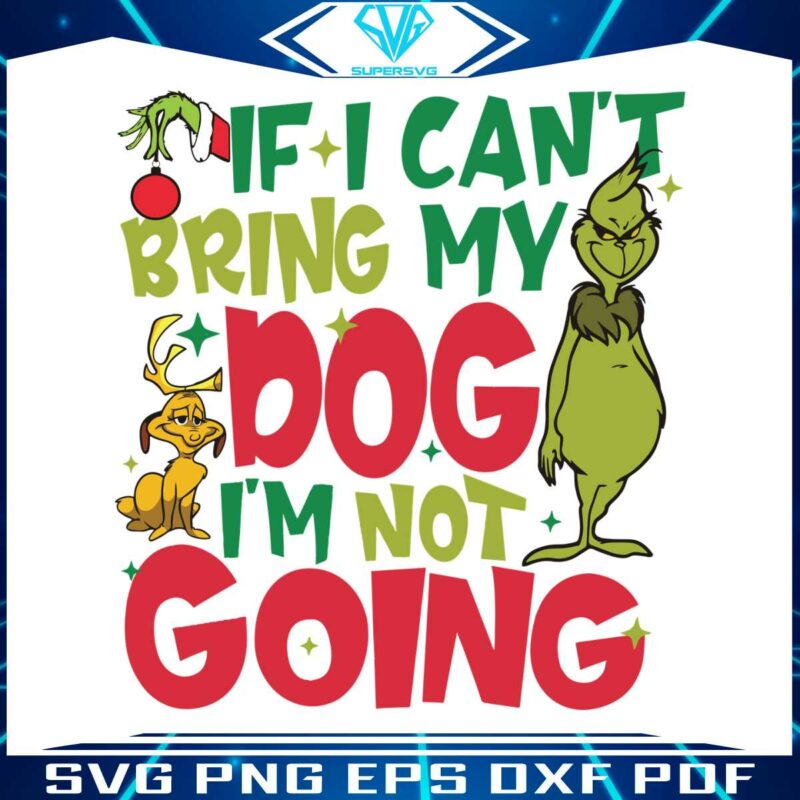 if-i-cant-bring-my-dog-im-not-going-funny-grinch-svg-file