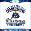 its-not-thanksgiving-without-dallas-football-and-turkey-svg