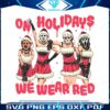 funny-on-holidays-we-wear-red-christmas-svg-cricut-file