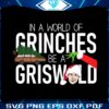 in-a-world-of-grinches-be-griswold-svg