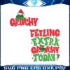 feeling-extra-grinchy-today-svg