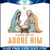 oh-come-let-us-adore-him-svg