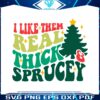 like-them-real-thick-and-sprucey-svg