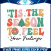 tis-the-season-to-feel-your-feelings-svg