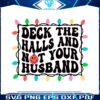 deck-the-halls-and-not-your-husband-svg