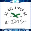 no-one-likes-us-we-dont-care-svg