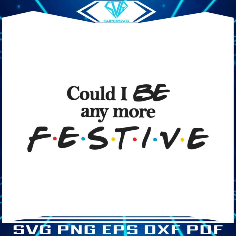 could-i-be-any-more-festive-svg