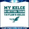my-kelce-is-better-than-taylors-kelce-svg