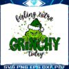 feeling-extra-grinchy-todayy-svg
