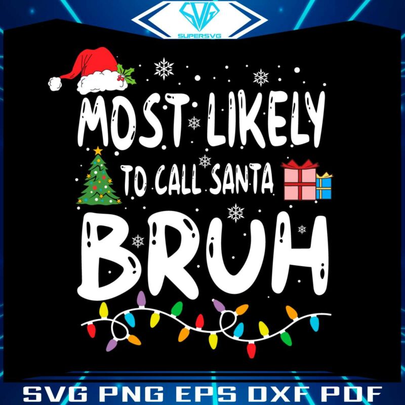most-likely-to-call-santa-bruh-svg