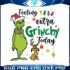 funny-max-feeling-extra-grinchy-today-svg
