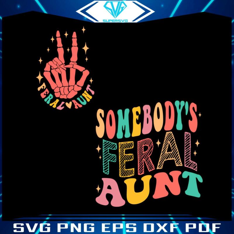 somebodys-feral-aunt-funny-auntie-svg-digital-file