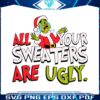 funny-all-your-sweaters-are-ugly-svg
