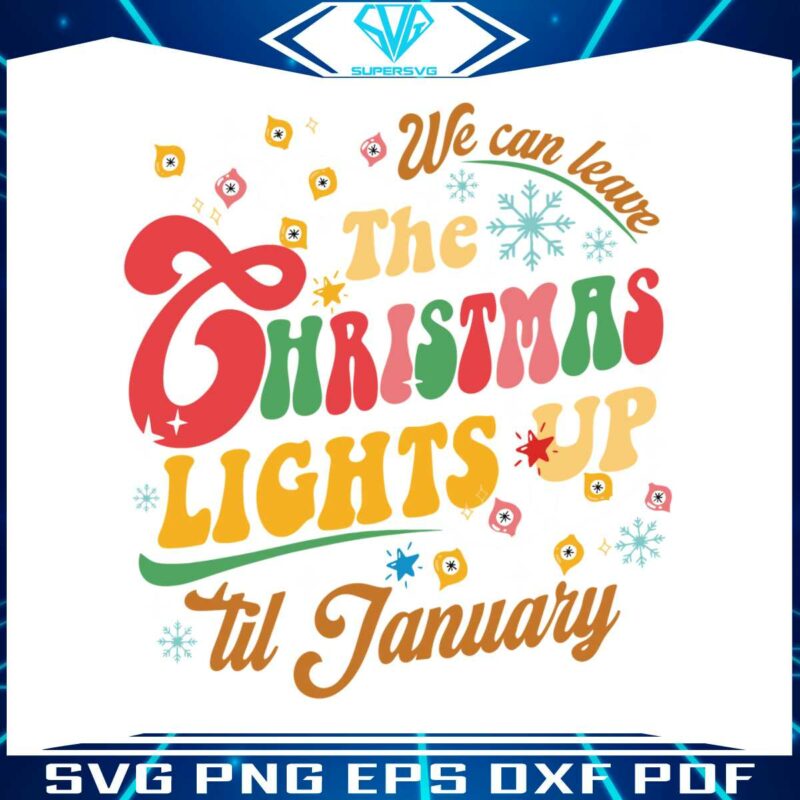 we-can-leave-the-christmas-lights-up-svg