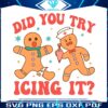 did-you-try-icing-it-christmas-gingerbread-svg