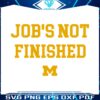 michigan-football-jobs-not-finished-svg