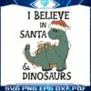 i-believe-in-santa-and-dinosaurs-svg