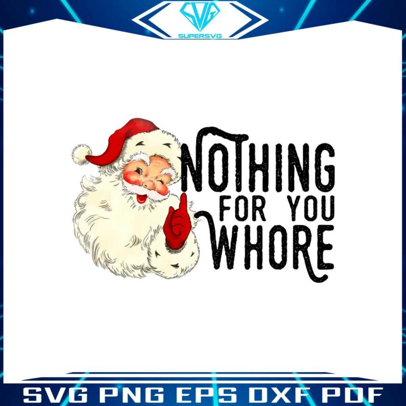 nothing-for-you-whore-vintage-santa-christmas-png
