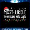most-likely-to-go-fishing-with-santa-good-svg