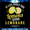 if-life-gives-you-lemons-make-lemonade-svg
