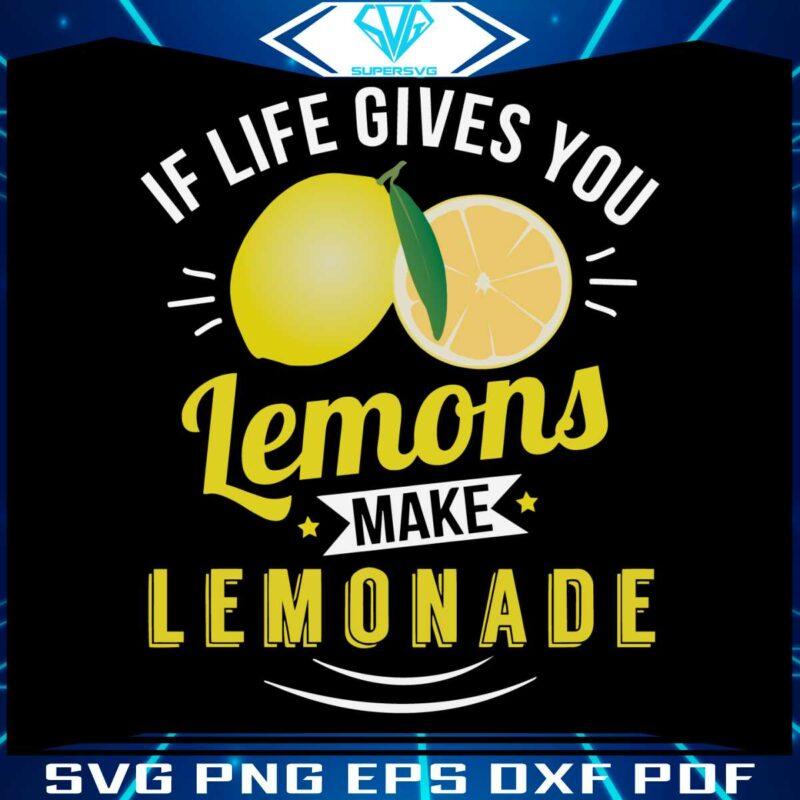 if-life-gives-you-lemons-make-lemonade-svg