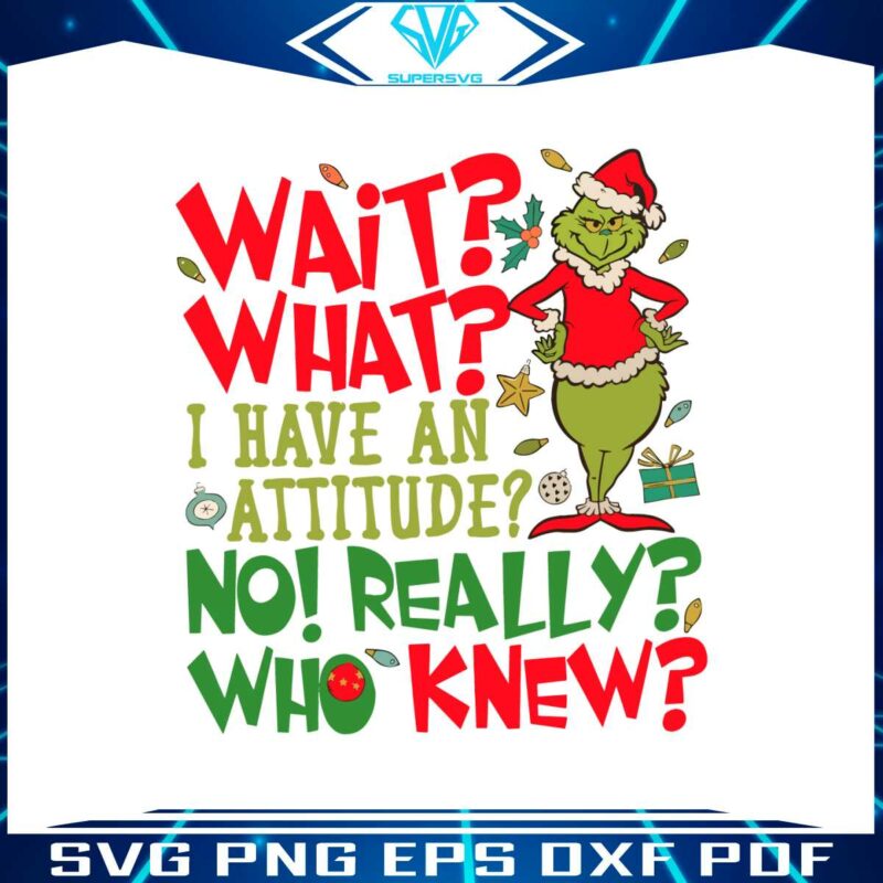 grinch-wait-what-i-have-an-attitude-svg