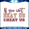 if-you-cant-beat-us-cheat-us-fsu-football-svg