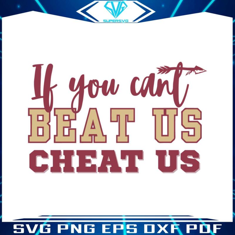 if-you-cant-beat-us-cheat-us-fsu-football-svg