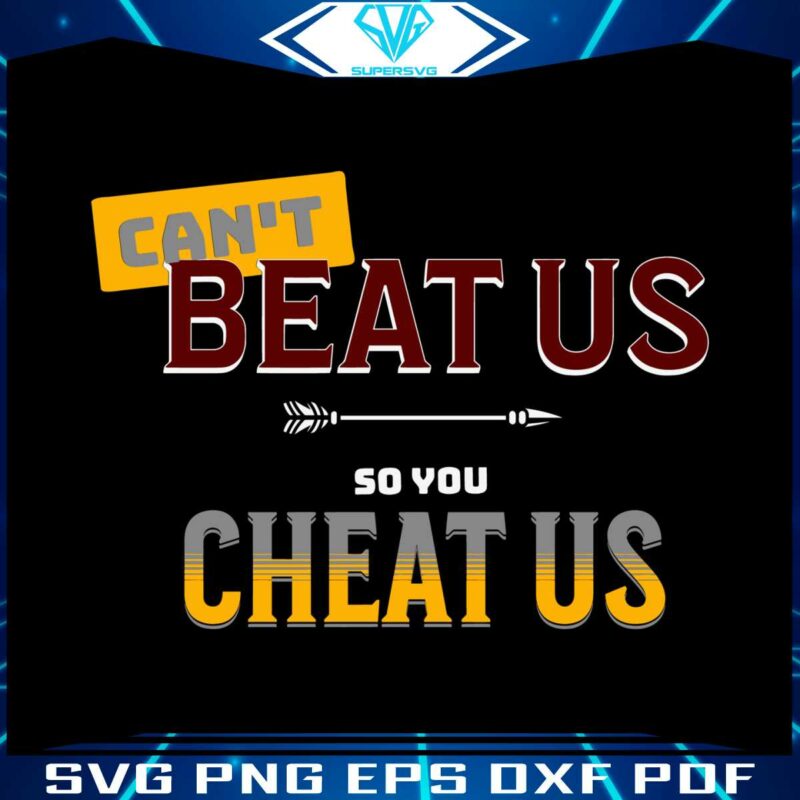 cant-beat-us-so-you-cheat-us-svg
