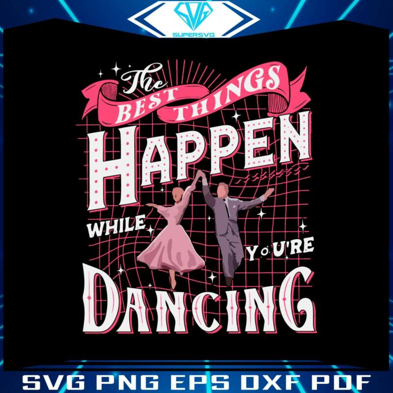 best-things-happen-while-you-are-dancing-svg