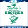 funny-go-taylors-boyfriends-brother-svg