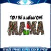 you-are-a-mean-one-mama-grinch-svg