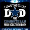 i-have-two-titles-dad-and-cowboys-fan-and-i-rock-them-both-svg